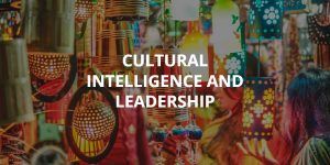 Cultural Intelligence and Global Leadership