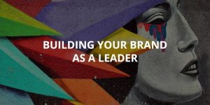 Building Your Brand as a Leader