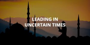 Leading in Uncertain Times